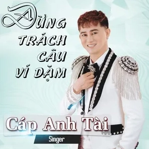 Đừng Trách Câu Ví Dặm: Khám phá vẻ đẹp âm nhạc và lời ca sâu lắng