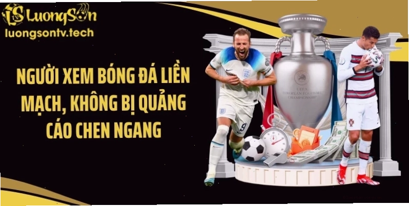 Người xem bóng đá liền mạch, không bị quảng cáo chen ngang