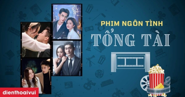 Tổng hợp phim ngôn tình tổng tài lạnh lùng đáng xem nhất 2026