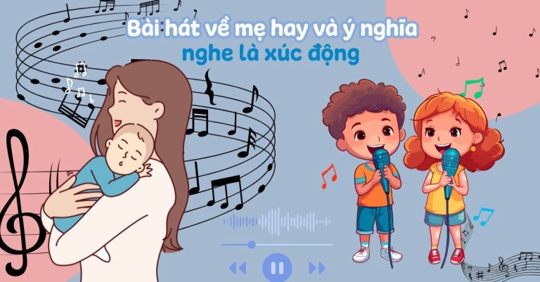 Tuyển Tập Bài Hát Về Mẹ Ý Nghĩa Nhất Dành Tặng Người Phụ Nữ Vô Giá