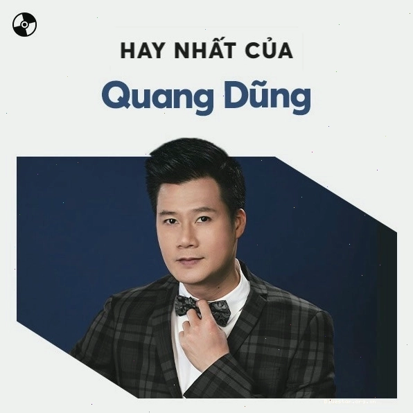 Tuyển tập những bài hát hay nhất của Quang Dũng